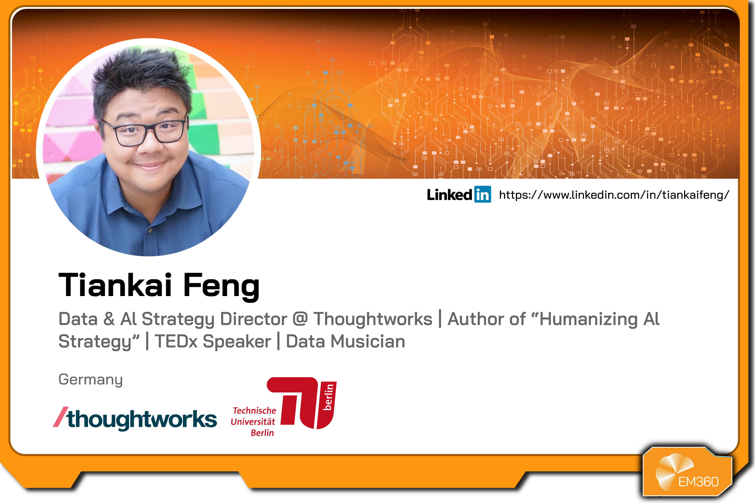 Profile graphic of Tiankai Feng featuring his headshot, name, role as Data and AI Strategy Director at Thoughtworks and author of Humanizing AI Strategy, location details, Thoughtworks and Technische Universität Berlin logos, EM360Tech branding, and a LinkedIn profile link.