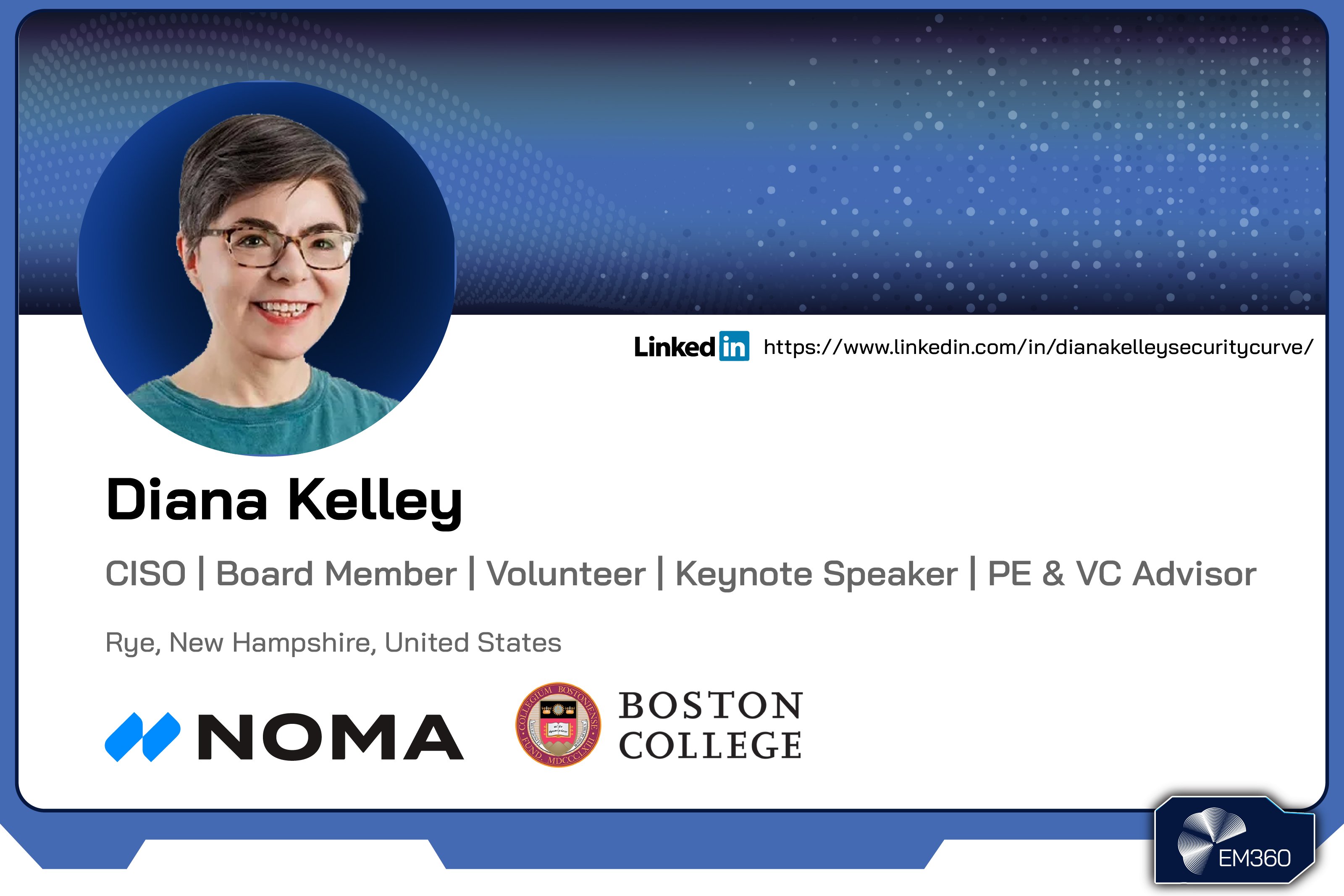 Headshot of cybersecurity leader Diana Kelley with EM360Tech-branded background and text outlining her roles as CISO, board member, keynote speaker, and advisor, associated with Noma and Boston College.