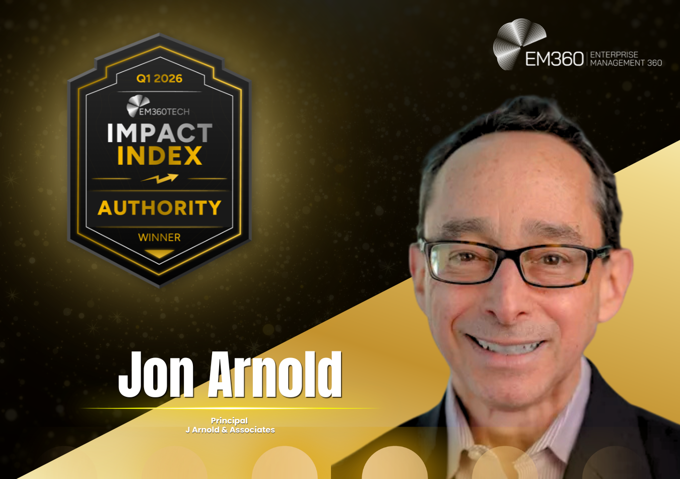EM360Tech Impact Index Q1 2026 Authority Award winner graphic showing Jon Arnold, Principal at J Arnold & Associates, alongside an “Authority Winner” badge on a gold and black background with EM360Tech branding.