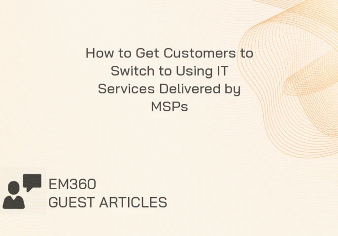 How to Get Customers to Switch to Using IT Services Delivered by MSPs