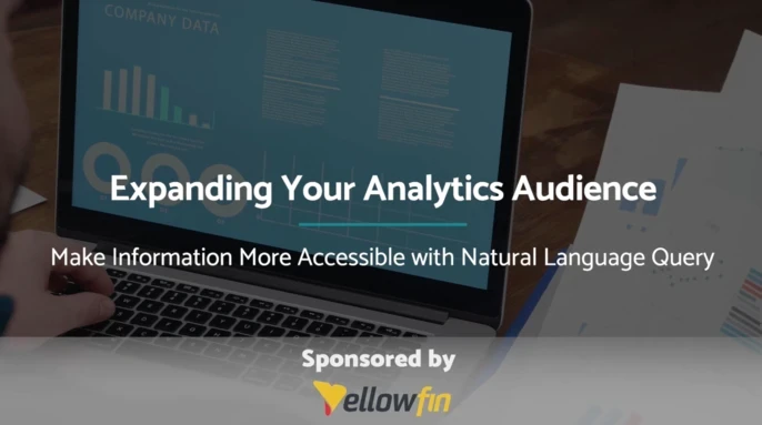 Yellowfin: Learn How To Expand Your Analytics Audience By Making Information More Accessible