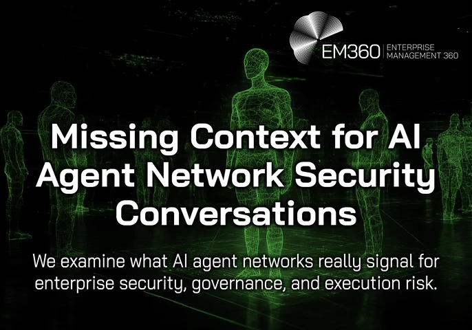 Dark, futuristic graphic featuring glowing green wireframe human figures standing in a digital grid environment. Large white text reads: “Missing Context for AI Agent Network Security Conversations.” Subtext reads: “We examine what AI agent networks really signal for enterprise security, governance, and execution risk.” EM360 Enterprise Management 360 logo appears in the top right corner.