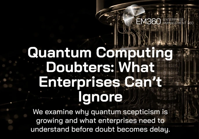 EM360Tech header graphic showing a gold-toned quantum computer against a black background with network lines. Large white text reads “Quantum Computing Doubters: What Enterprises Can’t Ignore.” Smaller text below reads “We examine why quantum scepticism is growing and what enterprises need to understand before doubt becomes delay.” Top right shows EM360 logo and “Enterprise Management 360.”
