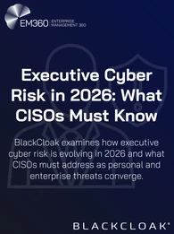 Graphic titled “Executive Cyber Risk in 2026: What CISOs Must Know,” featuring a silhouette of an executive and a shield icon, highlighting the convergence of personal and enterprise cyber threats, branded by EM360Tech and BlackCloak.