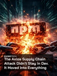 A glowing npm logo sits in the centre as a heavy metal chain snaps apart in front of it, sending sparks and fragments outward. The background shows blurred lines of code and a digital cityscape, with a dark overlay and bold white headline text reading “The Axios Supply Chain Attack Didn’t Stay in Dev. It Moved Into Everything” and EM360Tech branding above.