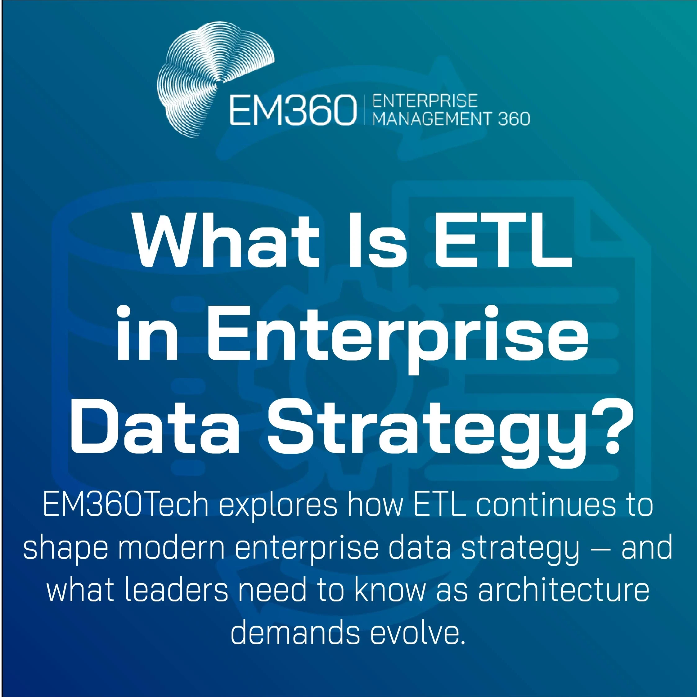 Title card with the EM360Tech logo and headline text: 'What Is ETL in Enterprise Data Strategy?' Subheading reads: 'EM360Tech explores how ETL continues to shape modern enterprise data strategy — and what leaders need to know as architecture demands evolve.' The background features a faint vector-style illustration of a data pipeline icon in blue gradient tones.
