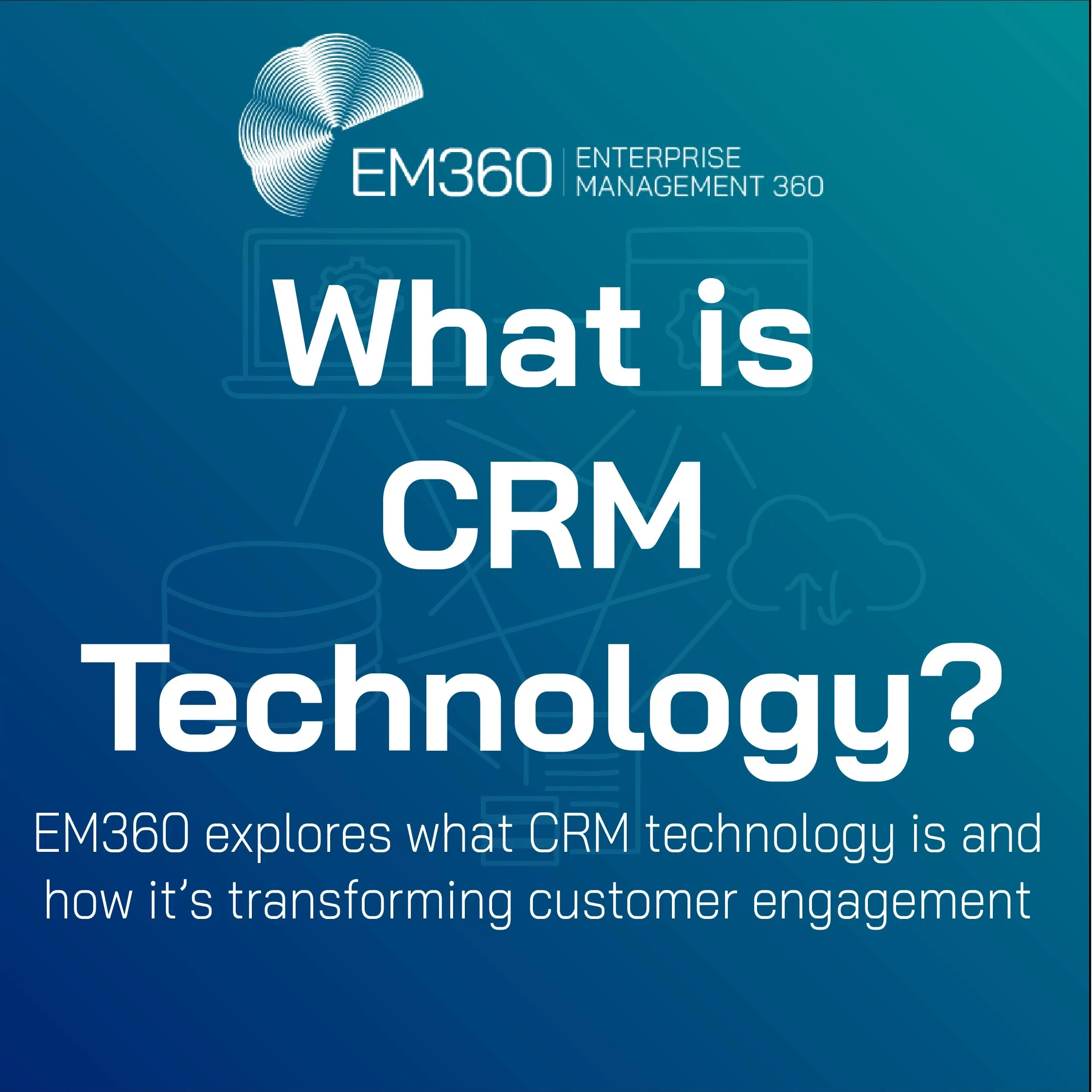  Title slide for an article by EM360 titled "What is CRM Technology?" The background features a gradient blue design with a faint outline of a document, user icon, and gear. The text reads: “What is CRM Technology? EM360 explores what CRM technology is and how it’s transforming customer engagement.” The EM360 logo appears in the top left corner.