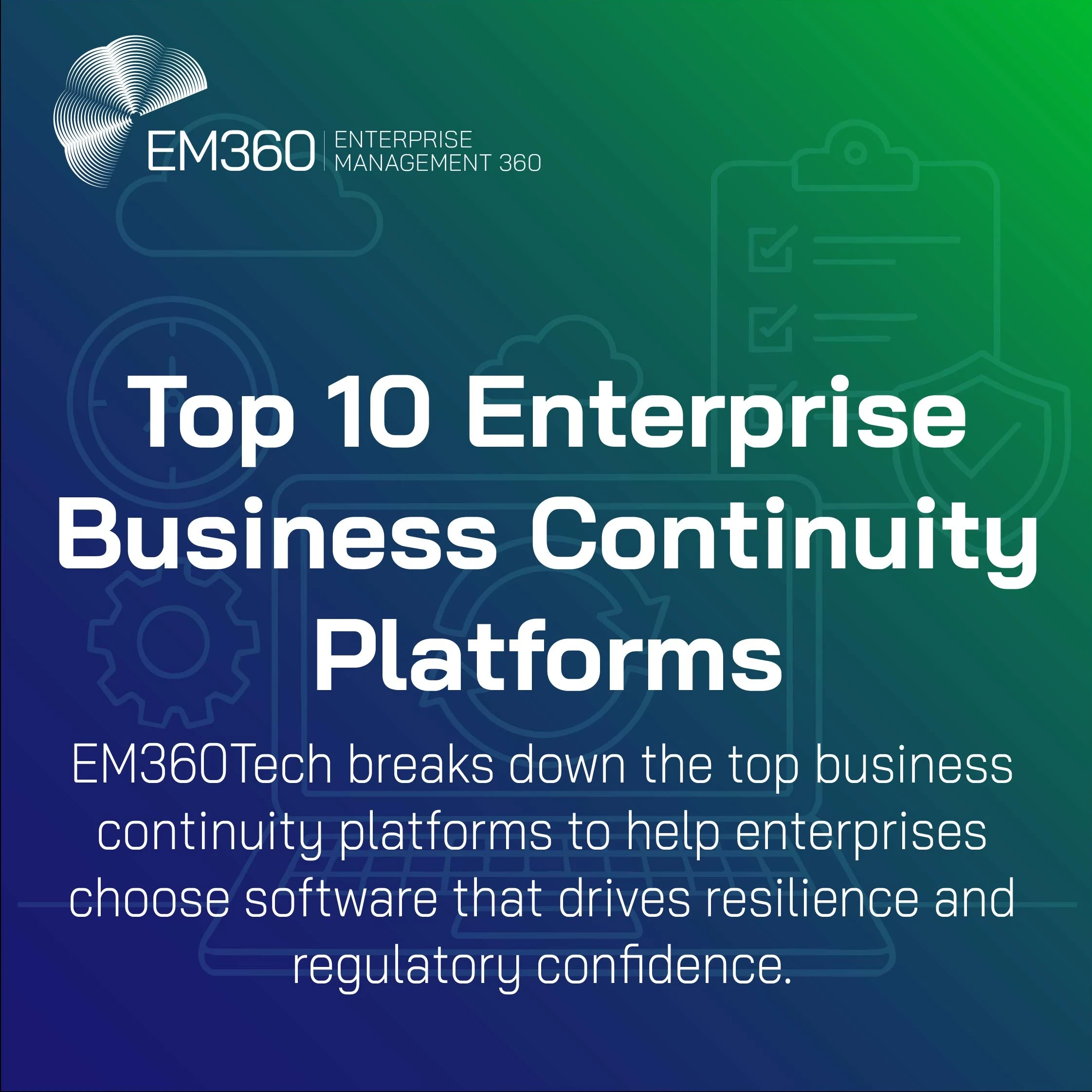 EM360Tech promotional graphic titled 'Top 10 Enterprise Business Continuity Platforms.' The design has a blue-to-green gradient background with line icons of a checklist, shield, and gear. The text states that EM360Tech breaks down the top business continuity platforms to help enterprises choose software that drives resilience and regulatory confidence.
