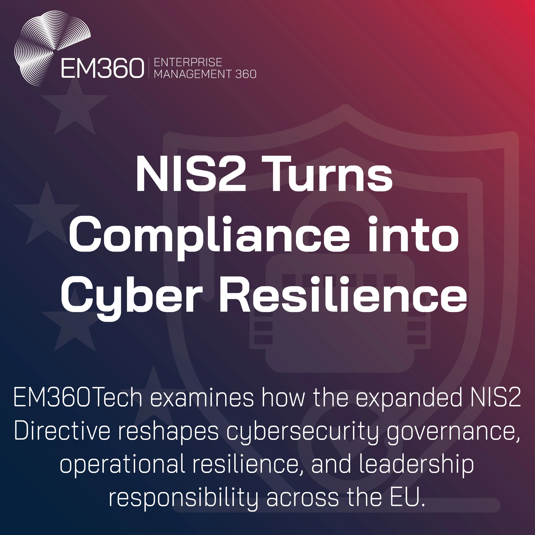 A digital banner for EM360Tech titled “NIS2 Turns Compliance into Cyber Resilience.” The background fades from navy blue to magenta with a faint padlock and shield graphic symbolising cybersecurity. The EM360Tech logo appears in the top left, and text below the title explains that the article explores how the expanded NIS2 Directive reshapes cybersecurity governance, operational resilience, and leadership responsibility across the EU.