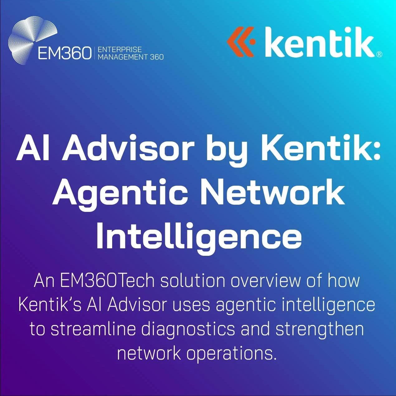 A gradient background graphic featuring the EM360Tech and Kentik logos with the title “AI Advisor by Kentik: Agentic Network Intelligence” and a subtitle explaining that the solution overview explores how Kentik’s AI Advisor uses agentic intelligence to streamline diagnostics and strengthen network operations.