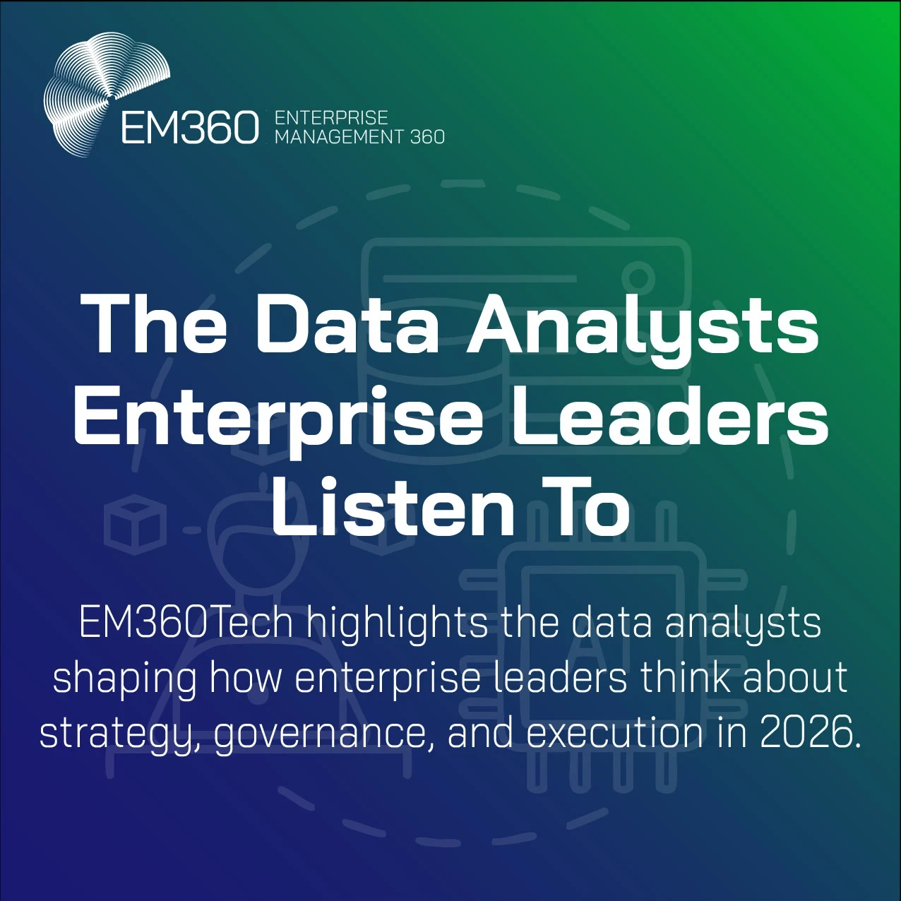 A blue-to-green gradient EM360Tech graphic featuring the EM360 logo and the headline “The Data Analysts Enterprise Leaders Listen To,” with supporting text stating that EM360Tech highlights data analysts shaping enterprise strategy, governance, and execution in 2026.