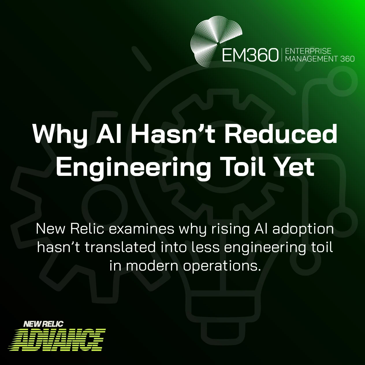 Green and black promotional graphic featuring the title “Why AI Hasn’t Reduced Engineering Toil Yet” with EM360Tech and New Relic Advance logos, and subtext about AI adoption not reducing engineering toil in modern operations.