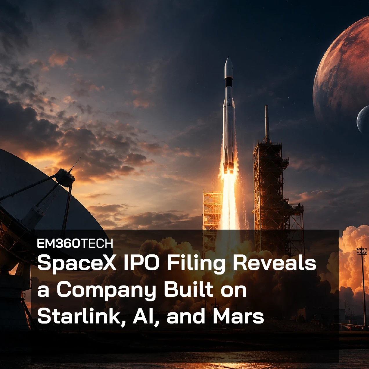 Space-themed EM360Tech header graphic showing a rocket launching from a spaceport at dusk, with flames and smoke illuminating the launch pad. A large satellite dish stands in the foreground, while a red planet resembling Mars and a smaller moon appear in the night sky. Overlaid text reads: “EM360TECH” and “SpaceX IPO Filing Reveals a Company Built on Starlink, AI, and Mars”. 