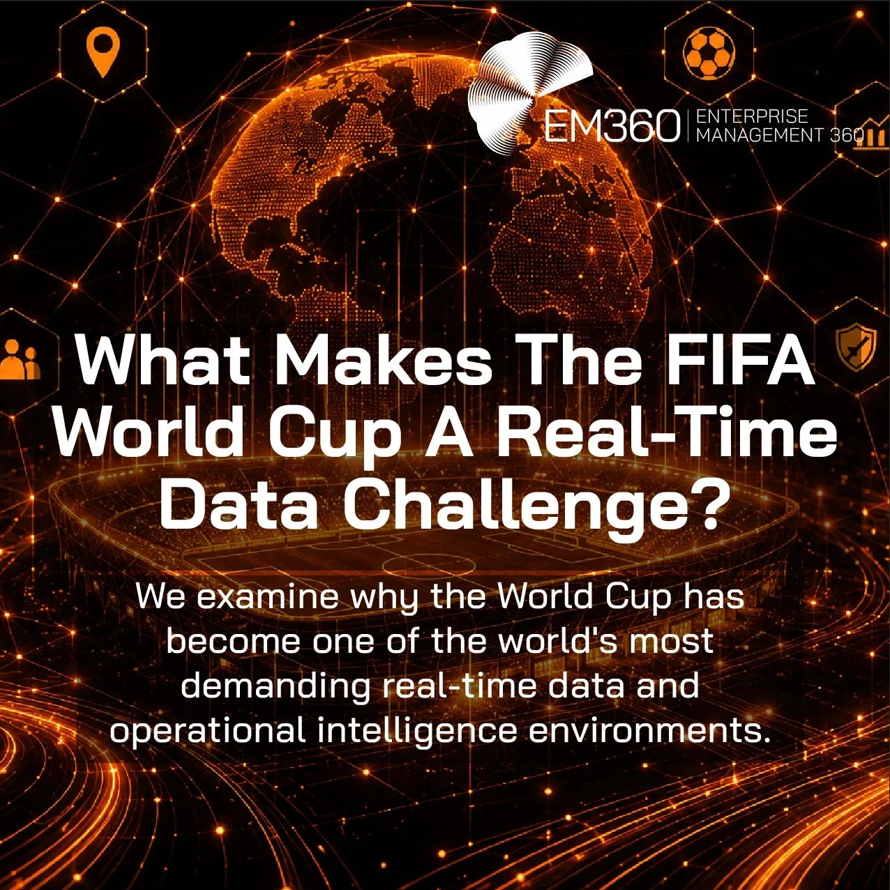 Header graphic showing a glowing orange digital globe connected by a network of data points and lines above a stylised football pitch. Surrounding the globe are icons representing player analytics, security cameras, Wi-Fi, mobile devices, ticketing, transport, streaming, location tracking, and business intelligence dashboards. The headline reads "What Makes The FIFA World Cup A Real-Time Data Challenge?" with a subtitle explaining that the article examines why the World Cup has become one of the world's mos