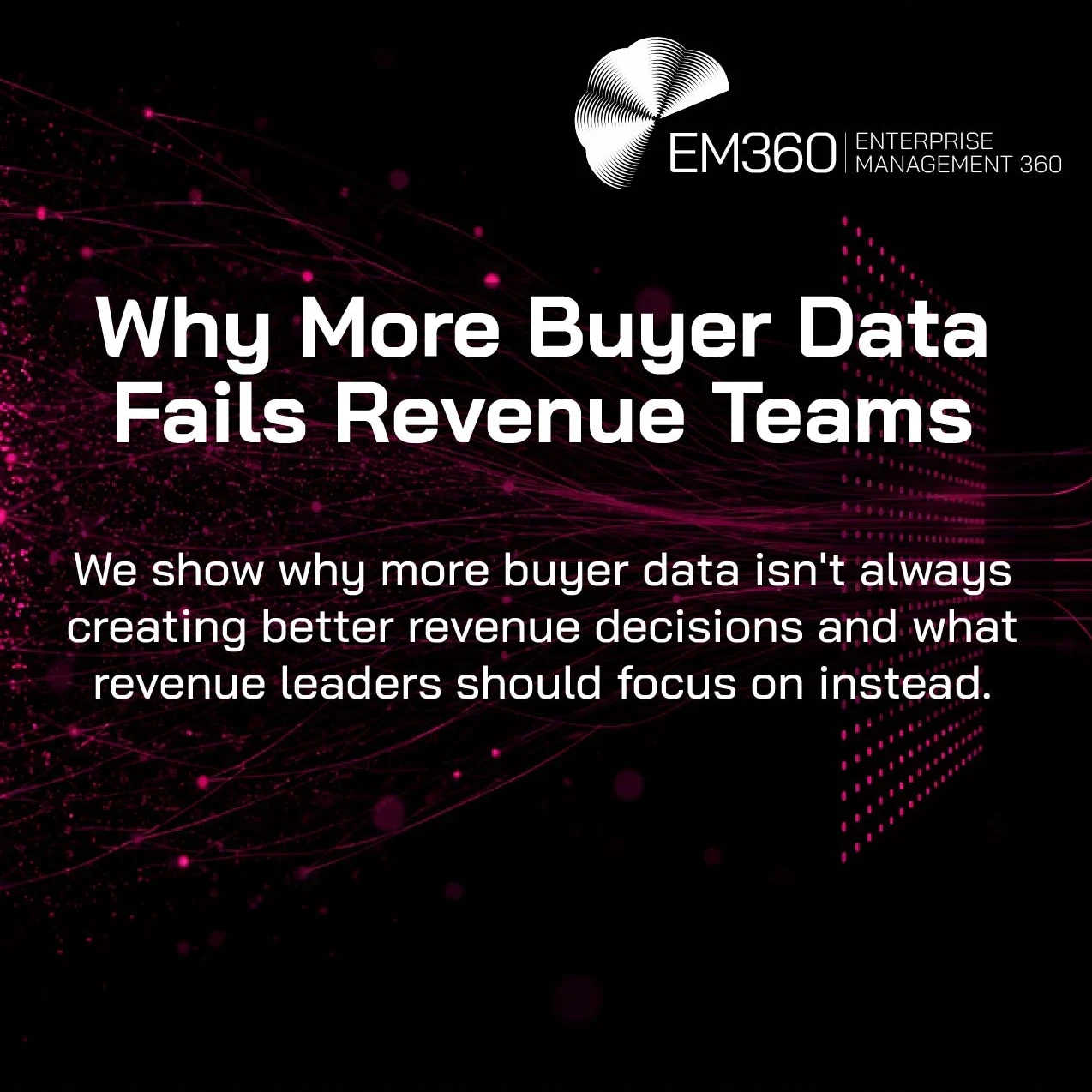 EM360Tech graphic titled 'Why More Buyer Data Fails Revenue Teams'. Subtitle reads: 'We show why more buyer data isn't always creating better revenue decisions and what revenue leaders should focus on instead.' The background features dark magenta data streams, particles, and network connections flowing across a black background, representing data movement and analytics. 