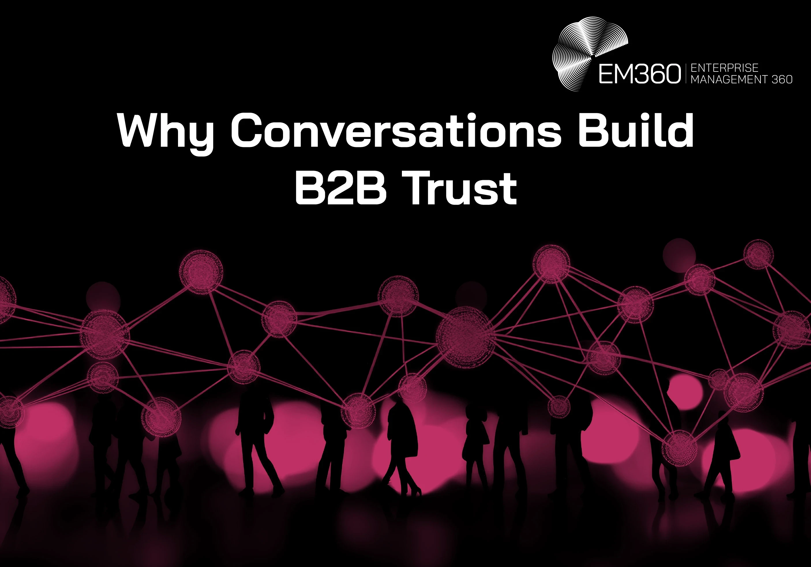 Header graphic titled "Why Conversations Build B2B Trust" showing silhouettes of people connected by a network of glowing pink nodes and lines against a black background, representing professional relationships, knowledge sharing, and trust-building conversations in enterprise environments.