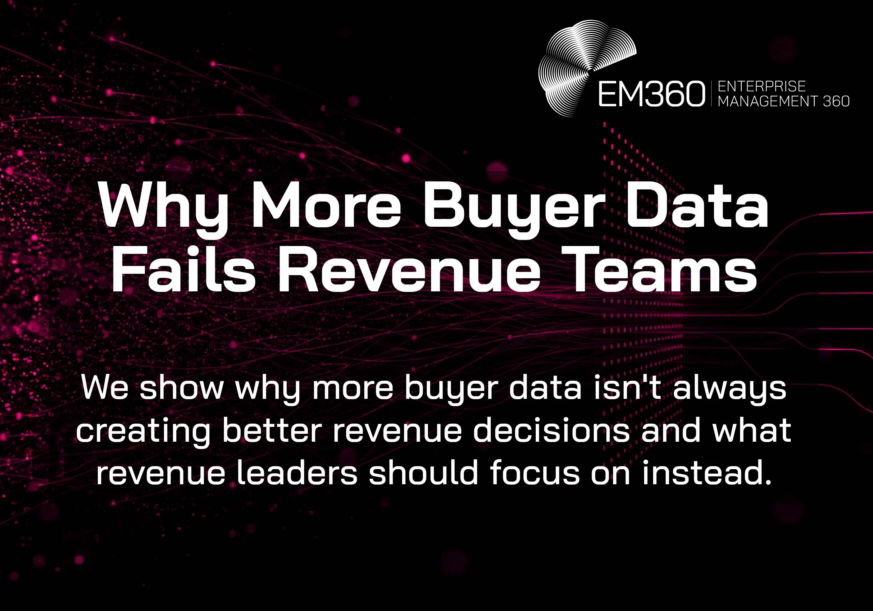EM360Tech graphic titled 'Why More Buyer Data Fails Revenue Teams'. Subtitle reads: 'We show why more buyer data isn't always creating better revenue decisions and what revenue leaders should focus on instead.' The background features dark magenta data streams, particles, and network connections flowing across a black background, representing data movement and analytics. 