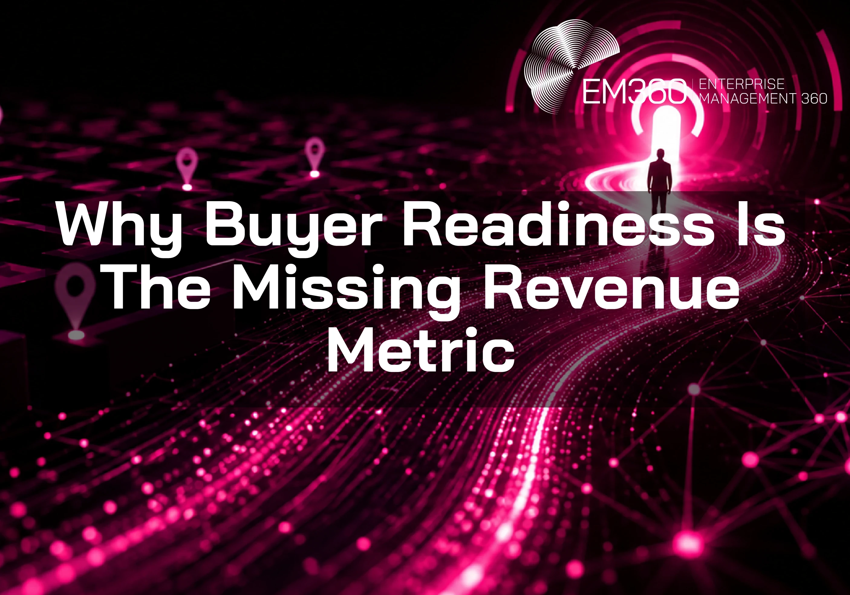  Header graphic for an article about buyer readiness, showing a lone figure walking along a glowing deep magenta digital pathway toward a bright portal. Connected data points, network lines, and location markers surround the path, representing the enterprise buying journey, decision-making, buyer confidence, and progression toward sales readiness. The image includes the title "Why Buyer Readiness Is The Missing Revenue Metric".